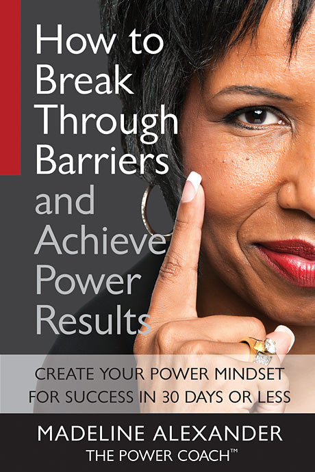 HOW TO BREAK THROUGH BARRIERS AND ACHIEVE POWER RESULTS